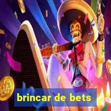 brincar de bets